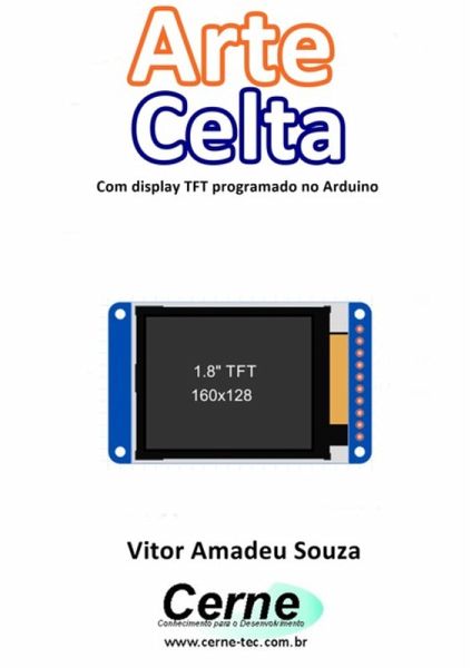 Arte Celta Com Display Tft Programado No Arduino (eBook, PDF) Arte Celta Com Display Tft Programado No Arduino (eBook, PDF)