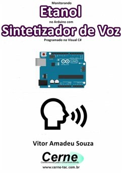 Monitorando Etanol No Arduino Com Sintetizador De Voz Programado No Visual C# (eBook, PDF) - Souza, Vitor Amadeu