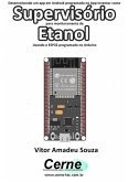 Desenvolvendo Um App Em Android Programado No App Inventor Como Supervisório Para Monitoramento De Etanol Usando O Esp32 Programado No Arduino (eBook, PDF)
