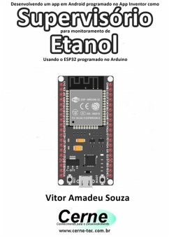 Desenvolvendo Um App Em Android Programado No App Inventor Como Supervisório Para Monitoramento De Etanol Usando O Esp32 Programado No Arduino (eBook, PDF) - Souza, Vitor Amadeu