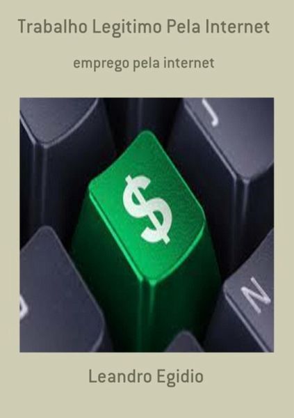 Trabalho Legitimo Pela Internet (eBook, PDF) Trabalho Legitimo Pela Internet (eBook, PDF)
