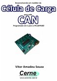 Desenvolvendo Um Medidor De Célula De Carga Para Rede Can Programado Em C Para O Pic18f4580 (eBook, PDF)
