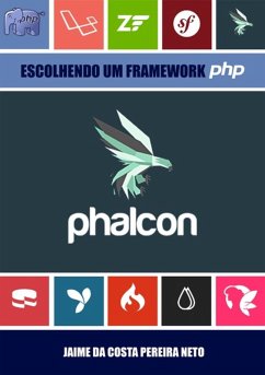Phalcon - Escolhendo Um Framework Php (eBook, ePUB) - Da Neto, Jaime Costa Pereira