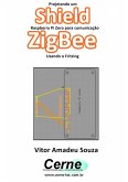 Projetando Um Shield Raspberry Pi Zero Para Comunicação Zigbee Usando O Fritzing (eBook, PDF)