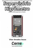Desenvolvendo Um App Em Android Programado No App Inventor Como Supervisório Para Monitoramento De Higrômetro Usando O Esp32 Programado No Arduino (eBook, PDF)