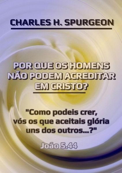Por Que Os Homens Não Podem Acreditar Em Cristo? (eBook, ePUB)
