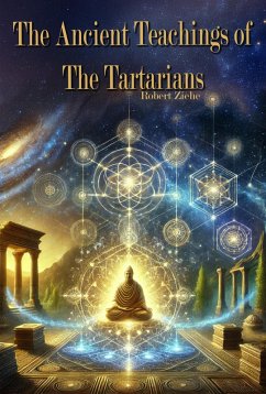 The Ancient Teachings of the Tartarians (eBook, ePUB) - Ziehe, Robert