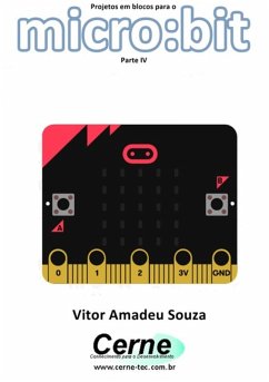 Projetos Em Blocos Para O Micro:bit Parte Iv (eBook, PDF) - Souza, Vitor Amadeu