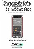 Desenvolvendo Um App Em Android Programado No App Inventor Como Supervisório Para Monitoramento De Termômetro Usando O Esp32 Programado No Arduino (eBook, PDF)