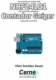 Comunicação Com Módulo De Rf Nrf24l01 Com Antena Para Medição De Contador Geiger Programado No Arduino (eBook, PDF)