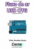 Obtendo A Leitura De Fluxo De Ar No Smartphone Via Usb Otg Programado No Arduino (eBook, PDF)