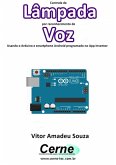 Controle De Lâmpada Por Reconhecimento De Voz Usando O Arduino E Smartphone Android Programado No App Inventor (eBook, PDF)