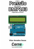 Lendo A Pressão Com O Sensor Bmp183 Programado No Arduino (eBook, PDF)