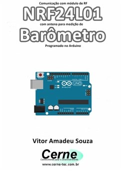 Comunicação Com Módulo De Rf Nrf24l01 Com Antena Para Medição De Barômetro Programado No Arduino (eBook, PDF) - Souza, Vitor Amadeu