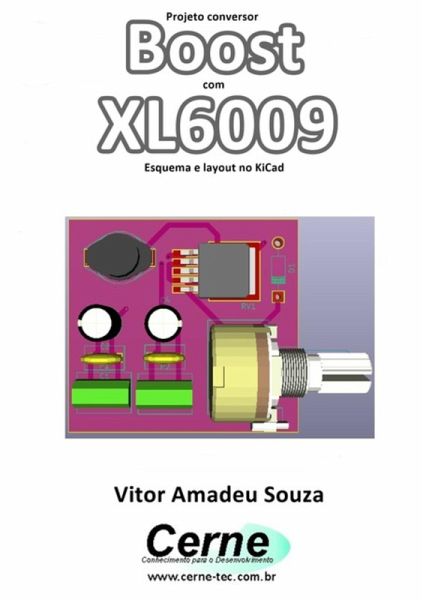 Projeto Conversor Boost Com Xl6009 Esquema E Layout No Kicad (eBook, PDF)