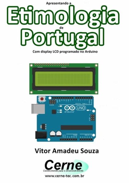 Apresentando A Etimologia De Portugal Com Display Lcd Programado No Arduino (eBook, PDF)
