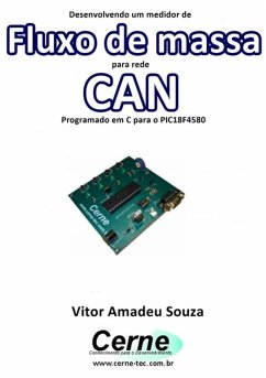 Desenvolvendo Um Medidor De Fluxo De Massa Para Rede Can Programado Em C Para O Pic18f4580 (eBook, PDF) - Souza, Vitor Amadeu
