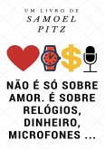 Não É Só Sobre Amor, É Sobre Relógios, Dinheiro, Microfones ... (eBook, PDF)