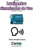 Monitorando Luxímetro No Arduino Com Sintetizador De Voz Programado No Visual Basic (eBook, PDF)