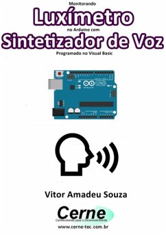 Monitorando Luxímetro No Arduino Com Sintetizador De Voz Programado No Visual Basic (eBook, PDF) - Souza, Vitor Amadeu