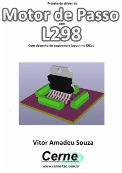 Projeto De Driver De Motor De Passo Com L298 Com Desenho De Esquema E Layout No Kicad (eBook, PDF) - Souza, Vitor Amadeu