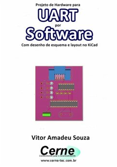 Projeto De Hardware Uart Por Software Com Desenho De Esquema E Layout No Kicad (eBook, PDF) - Souza, Vitor Amadeu