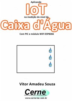Aplicando Iot Na Medição Do Nível De Caixa D'água Com Pic E Módulo Wifi Esp8266 (eBook, PDF) - Souza, Vitor Amadeu
