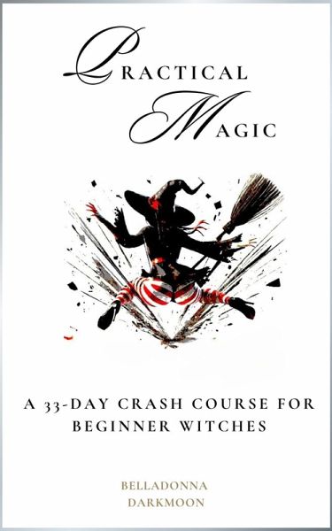 Practical Magic A 33-Day Crash Course for Beginner Witches (eBook, ePUB) Practical Magic A 33-Day Crash Course for Beginner Witches (eBook, ePUB)