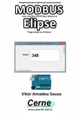Desenvolvendo Projetos De Sensoriamento Modbus Com Interface Rs232 Para Leitura No Elipse Programado No Arduino (eBook, PDF) Desenvolvendo Projetos De Sensoriamento Modbus Com Interface Rs232 Para Leitura No Elipse Programado No Arduino (eBook, PDF)