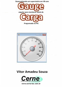 Cover Desenvolvendo Um Supervisório Em Vb Com Gauge Angular Para Monitorar Célula De Carga Programado No Pic (eBook, PDF)