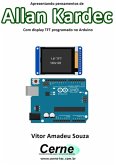 Apresentando Pensamentos De Allan Kardec Com Display Tft Programado No Arduino (eBook, PDF)