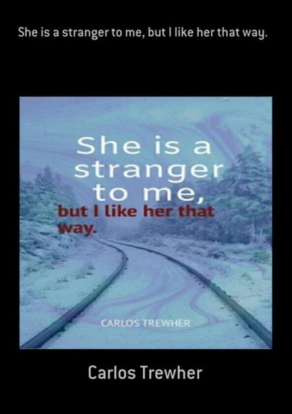 She Is A Stranger To Me, But I Like Her That Way. (eBook, ePUB)