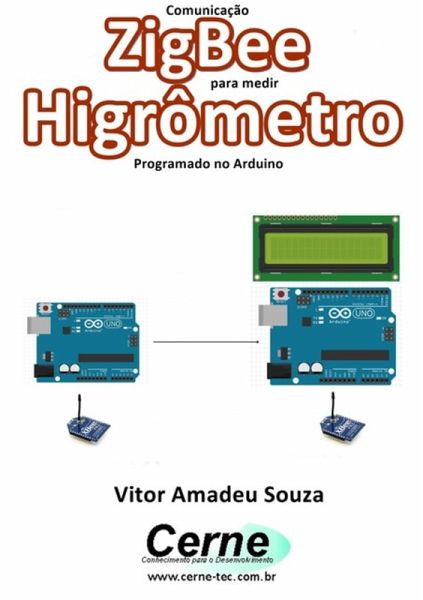 Comunicação Zigbee Para Medir Higrômetro Programado No Arduino (eBook, PDF) Comunicação Zigbee Para Medir Higrômetro Programado No Arduino (eBook, PDF)