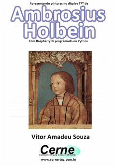 Cover Apresentando Pinturas No Display Tft De Ambrosius Holbein Com Raspberry Pi Programado No Python (eBook, PDF)