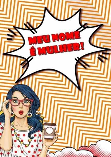 Meu Nome É Mulher! (eBook, ePUB)