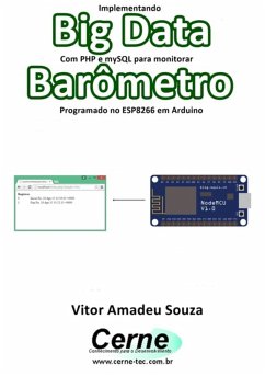 Implementando Big Data Com Php E Mysql Para Monitorar Barômetro Programado No Esp8266 Em Arduino (eBook, PDF) - Souza, Vitor Amadeu
