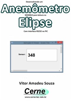 Desenvolvendo Um Anemômetro Modbus Para Leitura No Elipse Com Interface Rs232 No Pic (eBook, PDF) - Souza, Vitor Amadeu