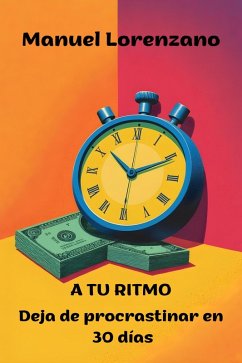 Deja de procrastinar en 30 días (A TU RITMO, #1) (eBook, ePUB) - Lorenzano, Manuel