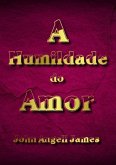 A Humildade Do Amor (eBook, PDF) A Humildade Do Amor (eBook, PDF)