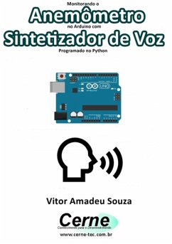 Monitorando Anemômetro No Arduino Com Sintetizador De Voz Programado No Python (eBook, PDF) - Souza, Vitor Amadeu