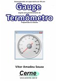 Desenvolvendo Um Supervisório Em Vb Com Gauge Angular Para Monitoramento De Termômetro Programado No Arduino (eBook, PDF)