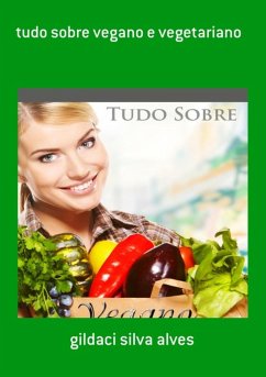 Tudo Sobre Vegano E Vegetariano (eBook, ePUB) - Alves, Gildaci Silva