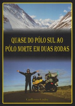 Quase Do Pólo Sul Ao Pólo Norte Em Duas Rodas (eBook, PDF) - Godoy, Guillermo Antonio