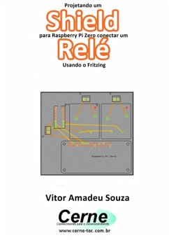 Projetando Um Shield Para Raspberry Pi Zero Conectar Um Relé Usando O Fritzing (eBook, PDF) - Souza, Vitor Amadeu