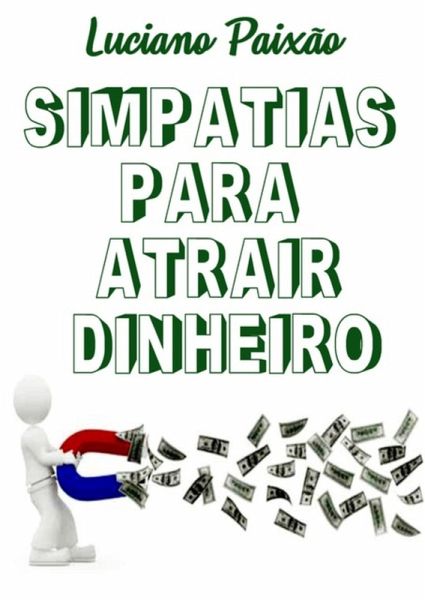 Simpatias Para Atrair Dinheiro (eBook, PDF) Simpatias Para Atrair Dinheiro (eBook, PDF)