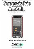 Desenvolvendo Um App Em Android Programado No App Inventor Como Supervisório Para Monitoramento De Amônia Usando O Esp32 Programado No Arduino (eBook, PDF)