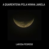 A Quarentena Pela Minha Janela (eBook, PDF)