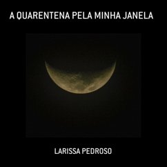 A Quarentena Pela Minha Janela (eBook, PDF) - Pedroso, Larissa