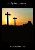 As 7 Palavras Na Cruz (eBook, PDF) As 7 Palavras Na Cruz (eBook, PDF)