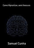 Como Hipnotizar, Sem Frescura (eBook, ePUB) Como Hipnotizar, Sem Frescura (eBook, ePUB)